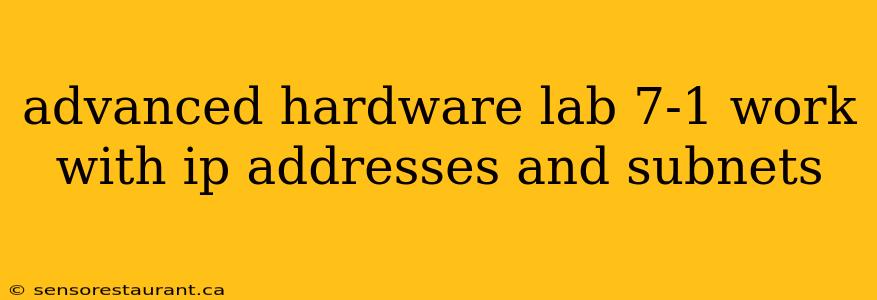 advanced hardware lab 7-1 work with ip addresses and subnets