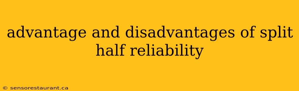 advantage and disadvantages of split half reliability