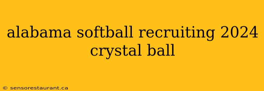 alabama softball recruiting 2024 crystal ball