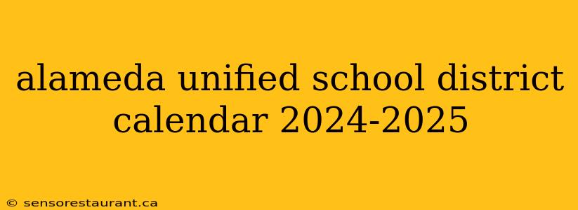 alameda unified school district calendar 2024-2025