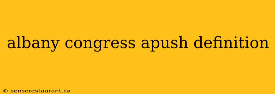 albany congress apush definition