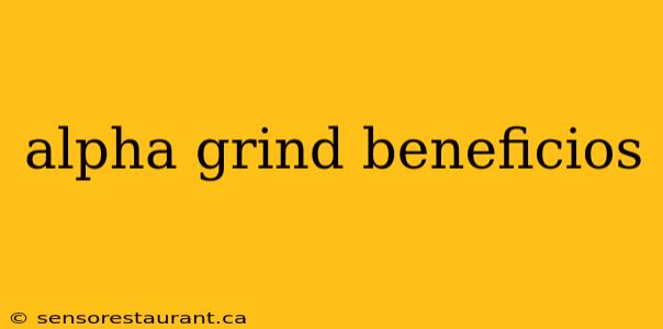 alpha grind beneficios