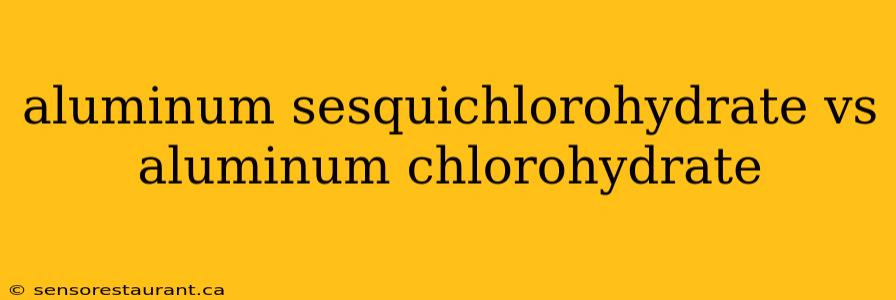 aluminum sesquichlorohydrate vs aluminum chlorohydrate