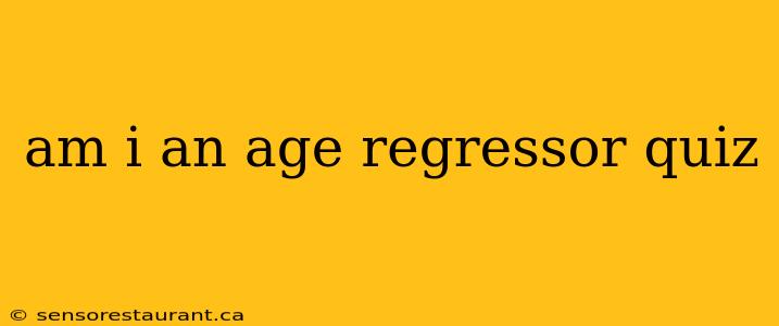 am i an age regressor quiz