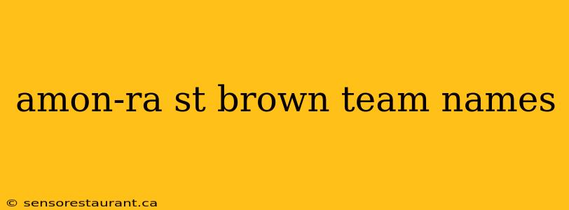 amon-ra st brown team names