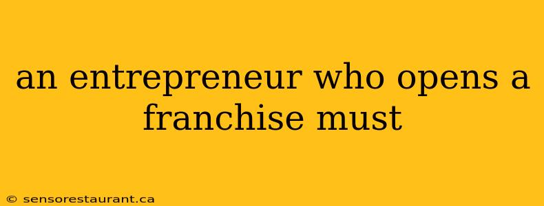 an entrepreneur who opens a franchise must