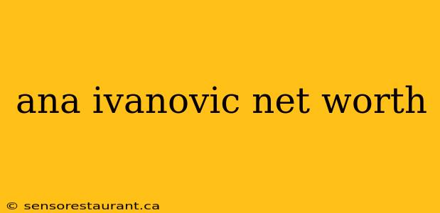 ana ivanovic net worth