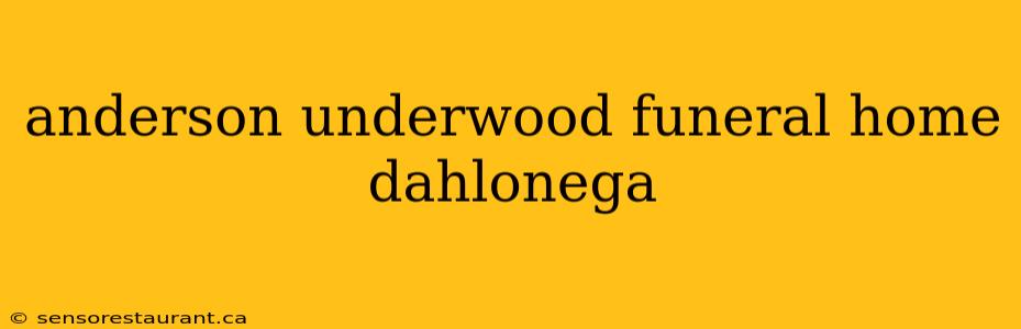 anderson underwood funeral home dahlonega