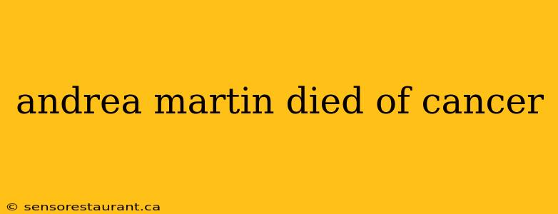 andrea martin died of cancer