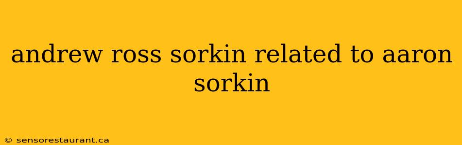 andrew ross sorkin related to aaron sorkin