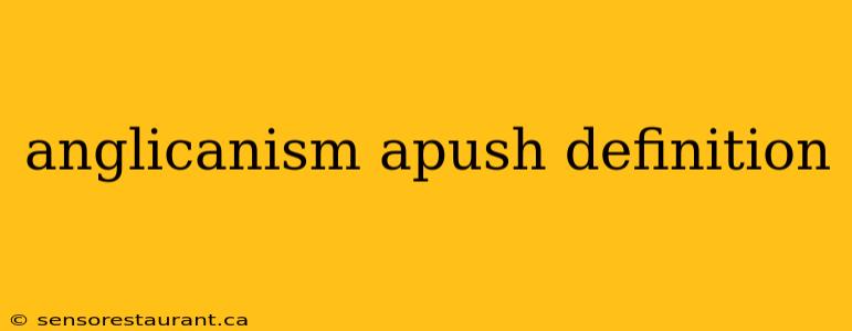 anglicanism apush definition