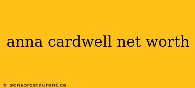 anna cardwell net worth