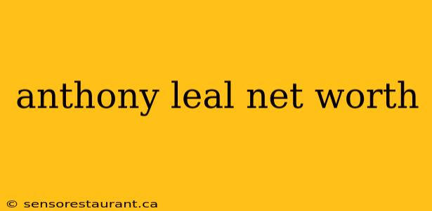 anthony leal net worth