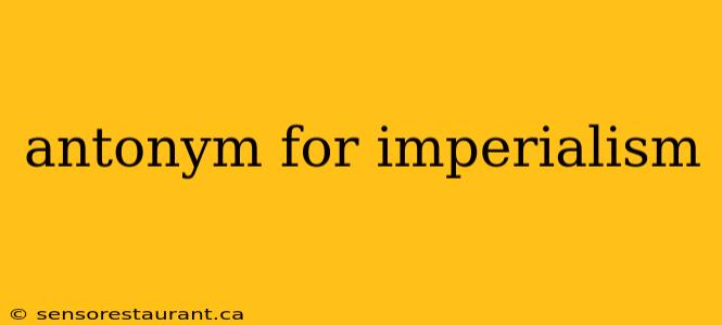 antonym for imperialism