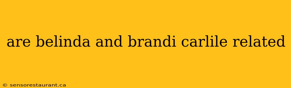 are belinda and brandi carlile related