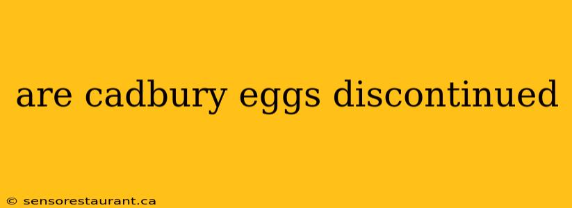 are cadbury eggs discontinued