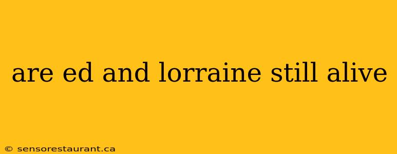 are ed and lorraine still alive