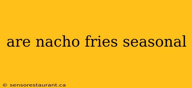 are nacho fries seasonal