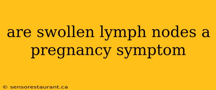 are swollen lymph nodes a pregnancy symptom