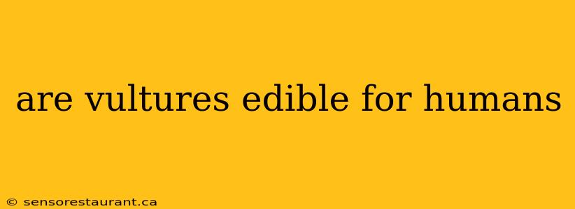 are vultures edible for humans