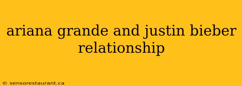 ariana grande and justin bieber relationship