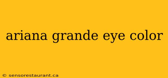 ariana grande eye color