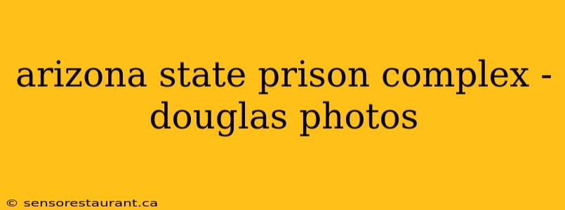 arizona state prison complex - douglas photos