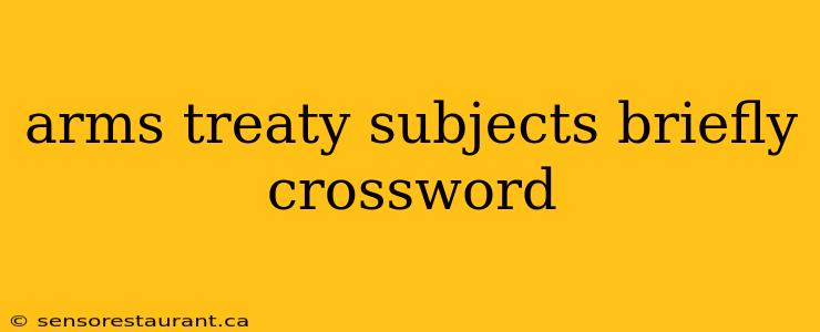 arms treaty subjects briefly crossword