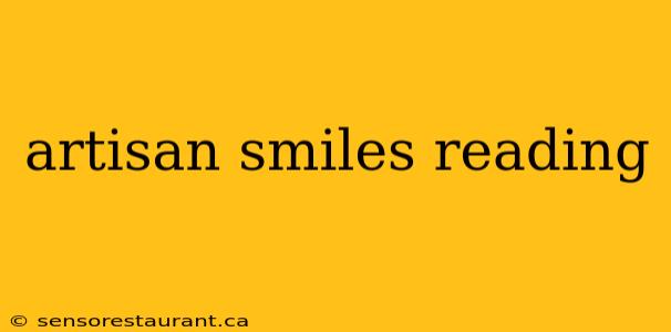 artisan smiles reading