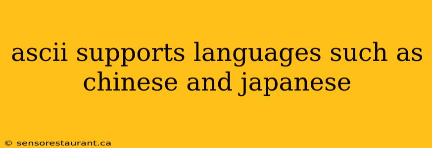 ascii supports languages such as chinese and japanese