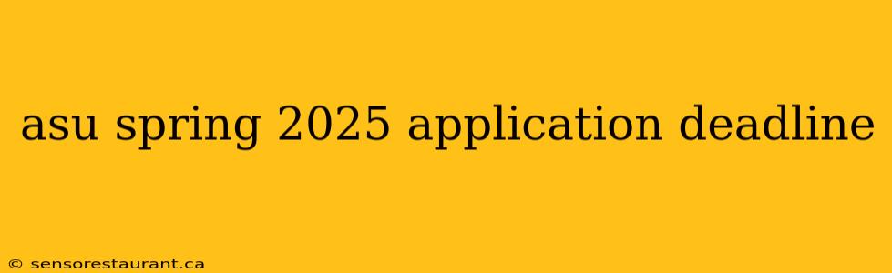 asu spring 2025 application deadline