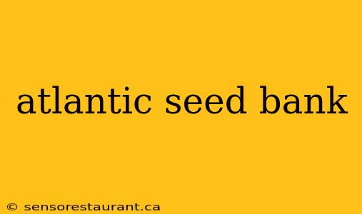 atlantic seed bank