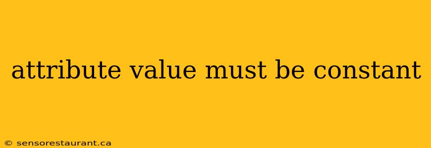 attribute value must be constant