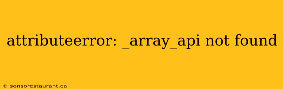 attributeerror: _array_api not found