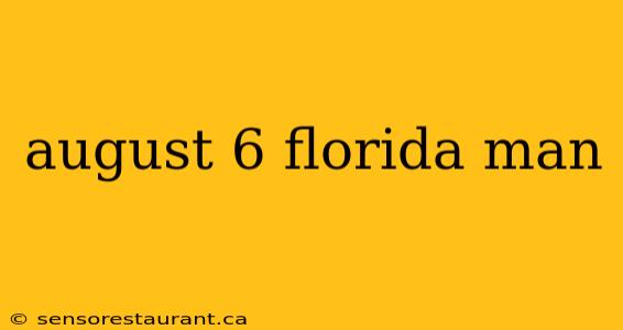 august 6 florida man