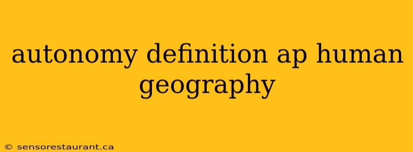 autonomy definition ap human geography