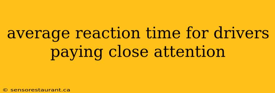 average reaction time for drivers paying close attention