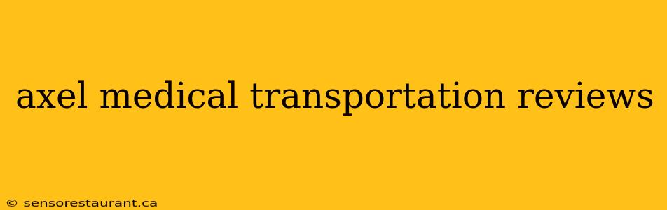 axel medical transportation reviews