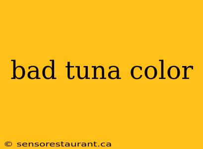 bad tuna color