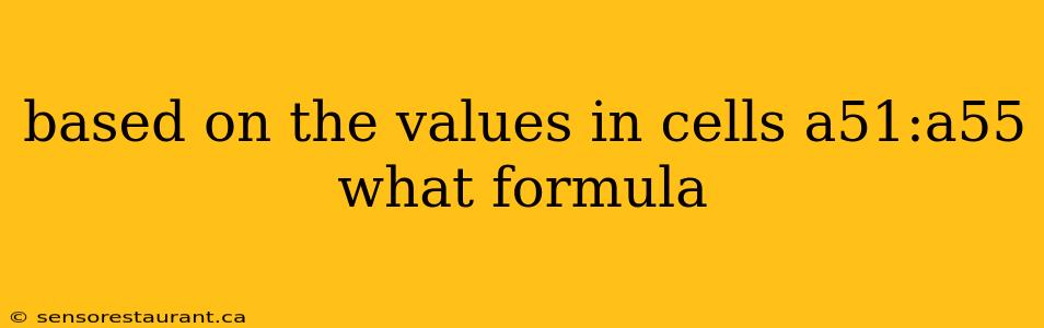 based on the values in cells a51:a55 what formula