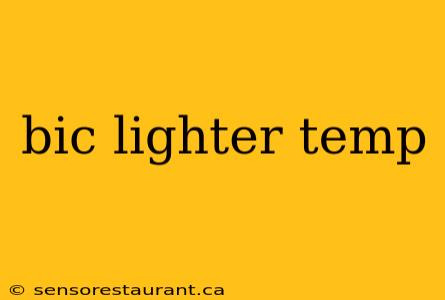 bic lighter temp