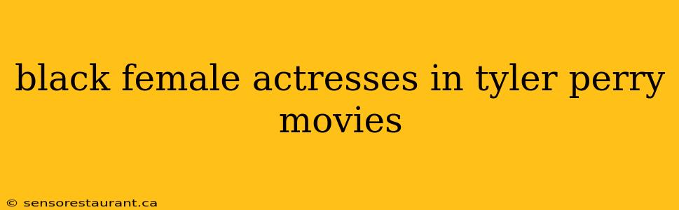 black female actresses in tyler perry movies