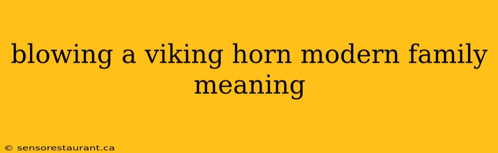 blowing a viking horn modern family meaning