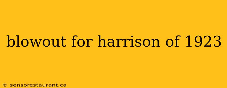 blowout for harrison of 1923