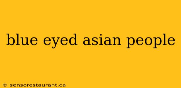 blue eyed asian people