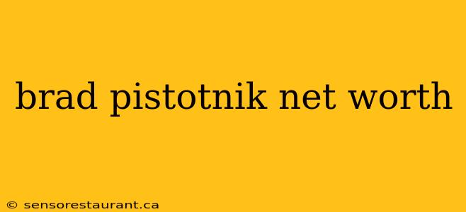 brad pistotnik net worth