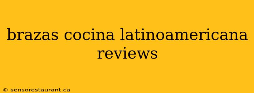 brazas cocina latinoamericana reviews