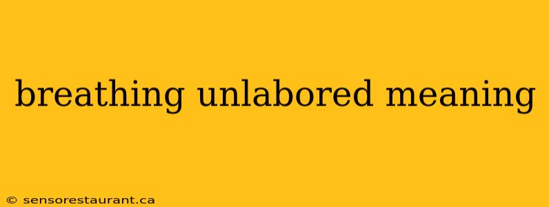 breathing unlabored meaning