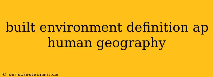 built environment definition ap human geography