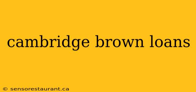 cambridge brown loans